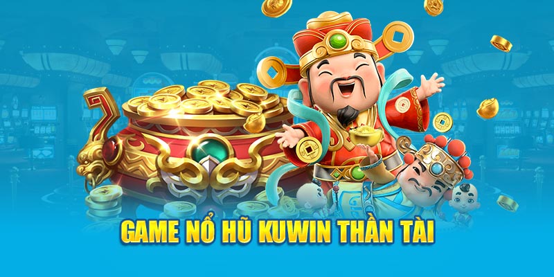 Game nổ hũ Kuwin Thần Tài